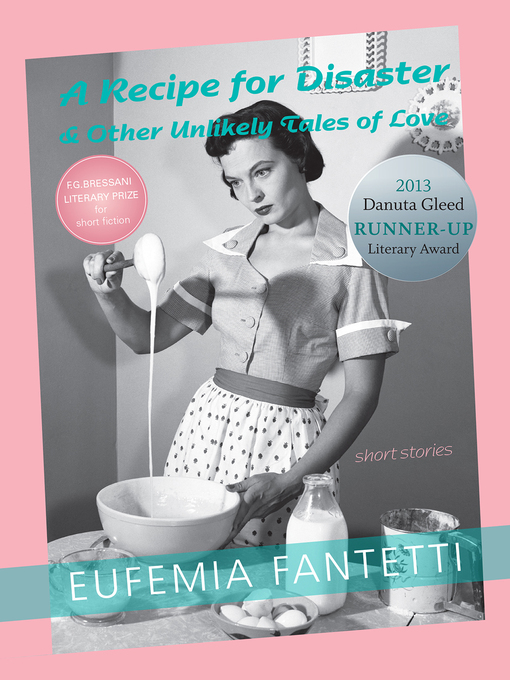 Title details for A Recipe for Disaster & Other Unlikely Tales of Love by Eufemia Fantetti - Available